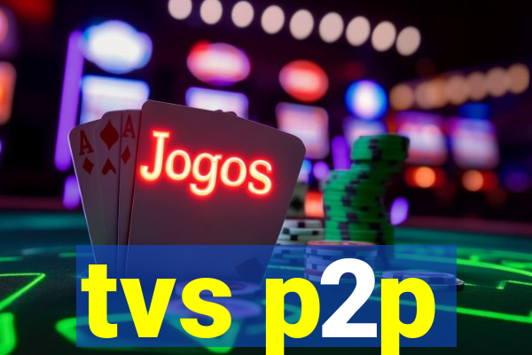 tvs p2p